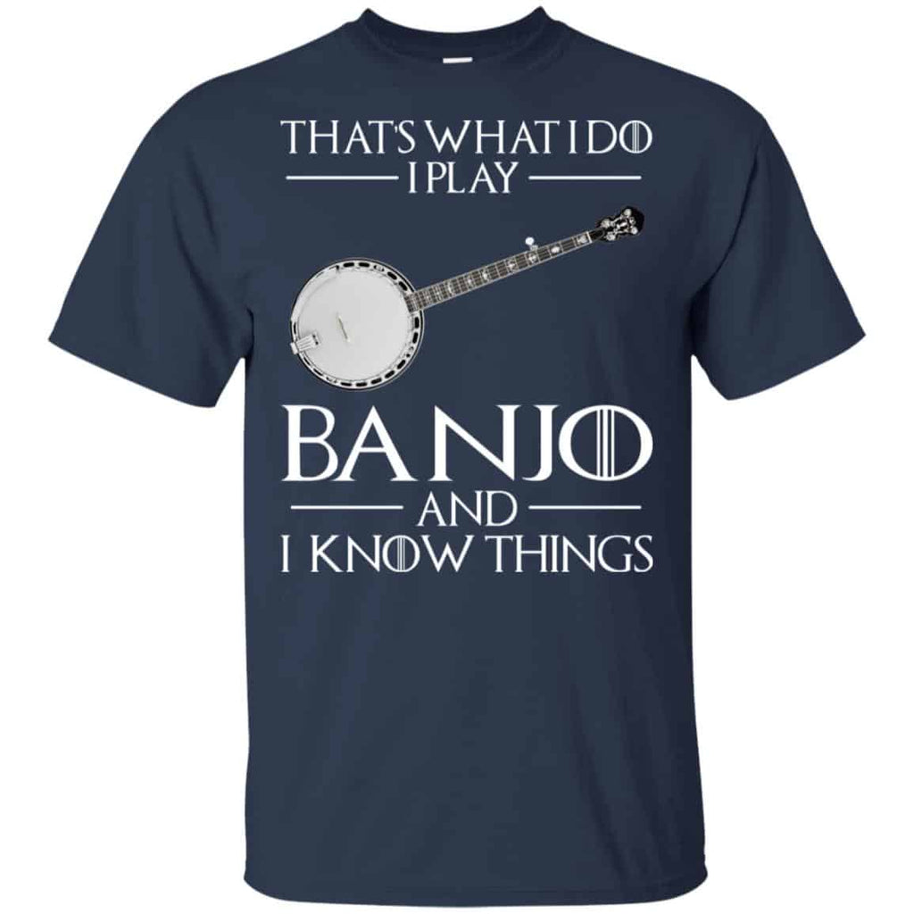 Thats What I Do I Play Banjo And I Know Things Game Of Thrones Shirt, , Tank Unisex