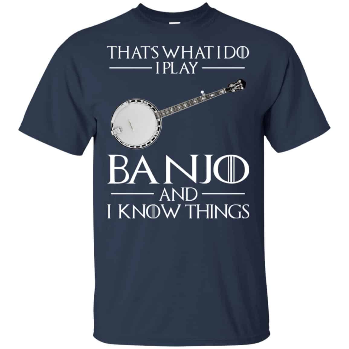 Thats What I Do I Play Banjo And I Know Things Game Of Thrones Shirt, , Tank Unisex