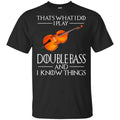 That’s What I Do I Play Double Bass And I Know Things Game Of Thrones Shirt, , Tank Unisex