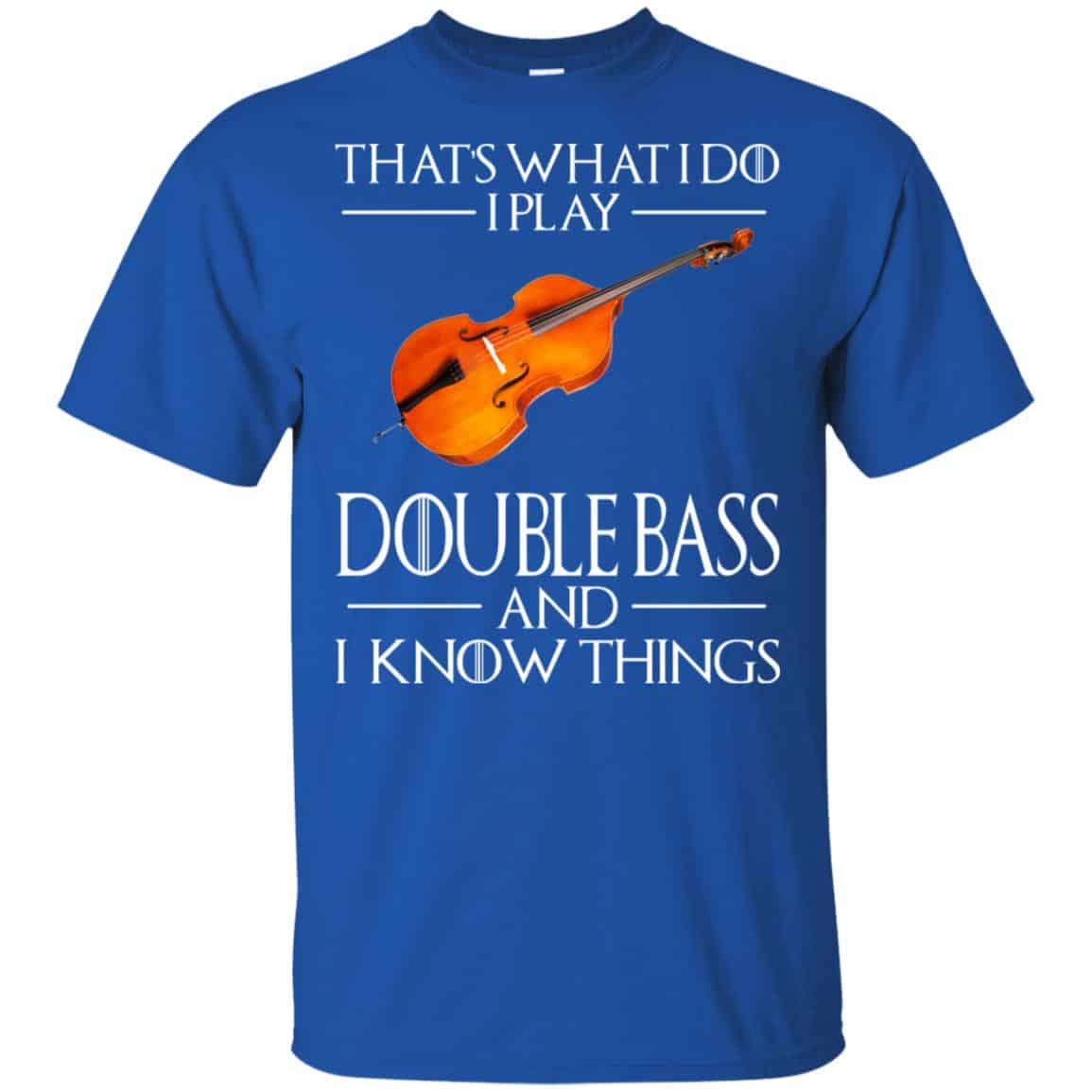 That’s What I Do I Play Double Bass And I Know Things Game Of Thrones Shirt, , Tank Unisex
