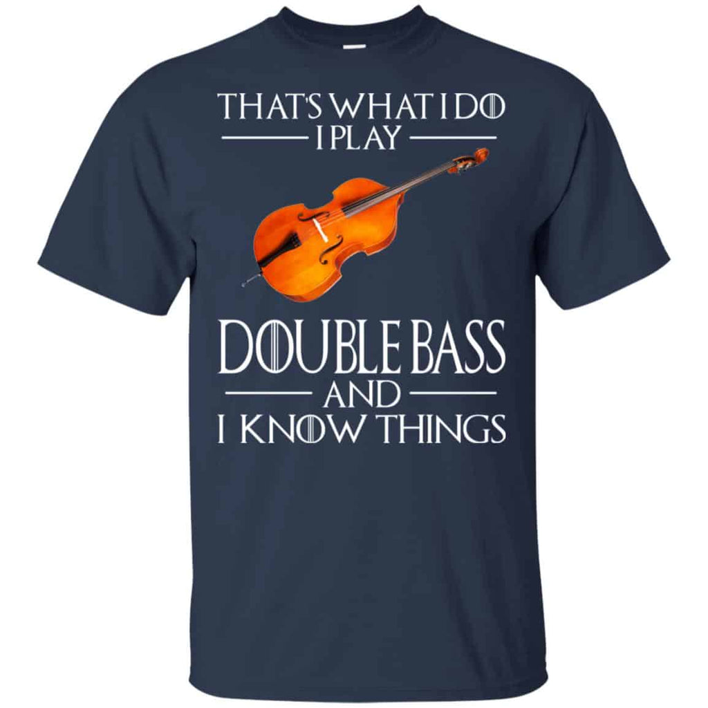 That’s What I Do I Play Double Bass And I Know Things Game Of Thrones Shirt, , Tank Unisex