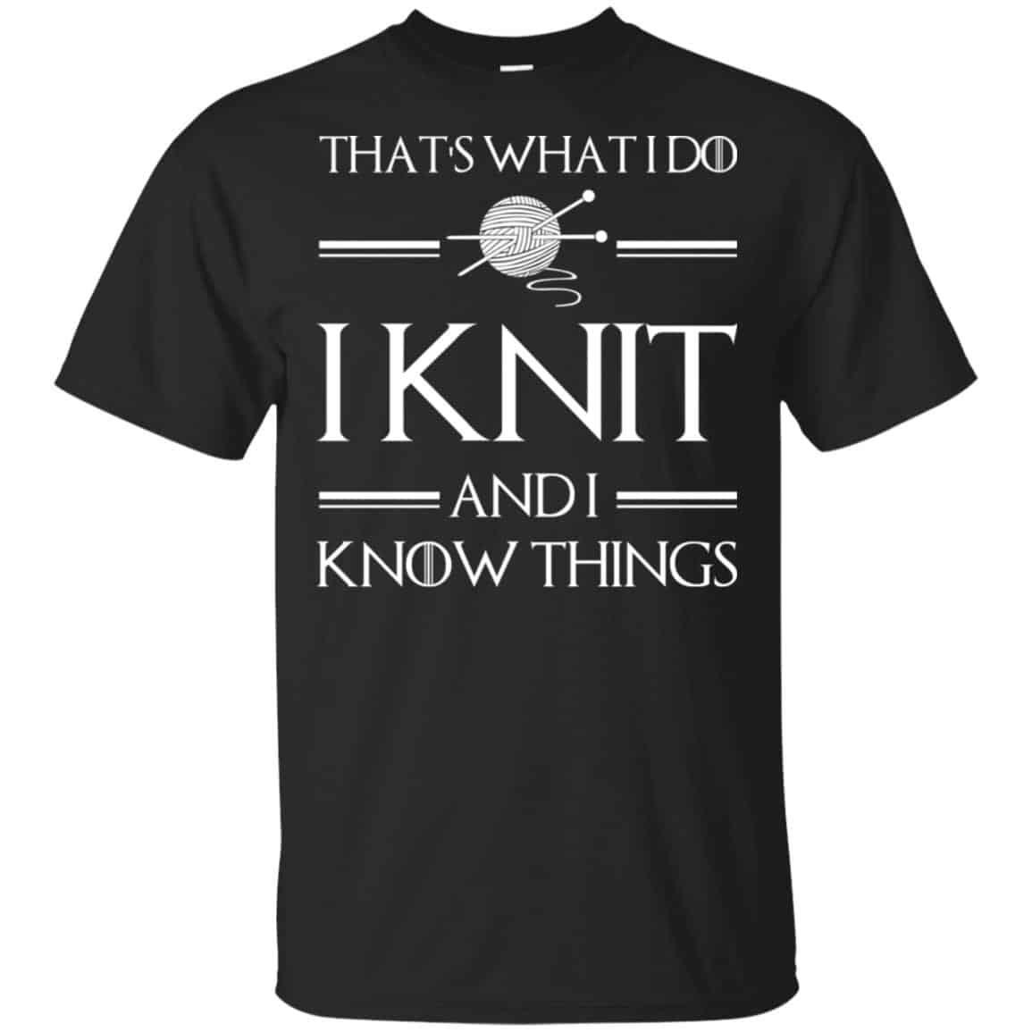 That’s What I Do I Knit And I Know Things Game Of Thrones Shirt, , Tank Unisex