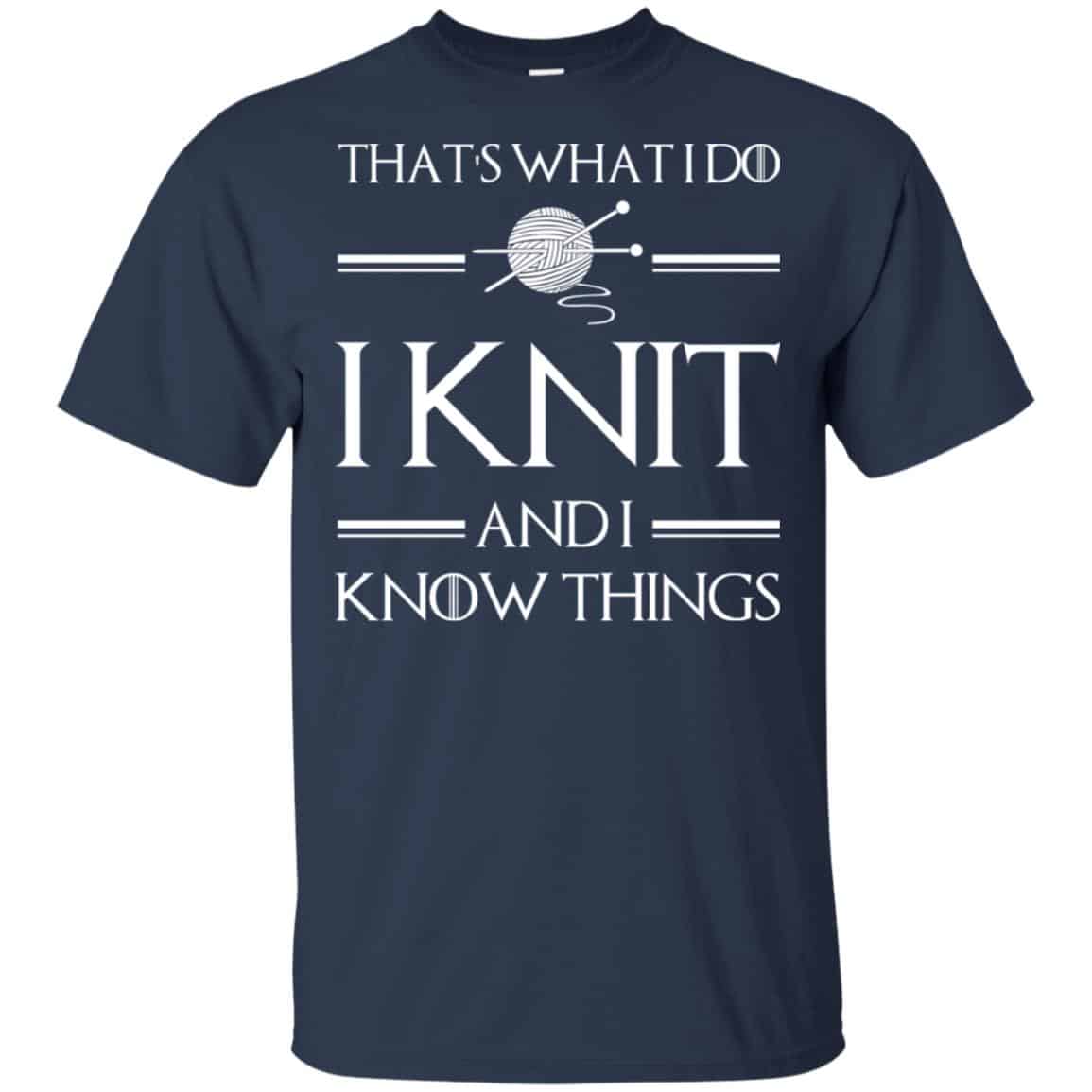 That’s What I Do I Knit And I Know Things Game Of Thrones Shirt, , Tank Unisex