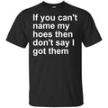 If You Can’t Name My Hoes Then Don’t Say I Got Them Shirt, , Tank Unisex