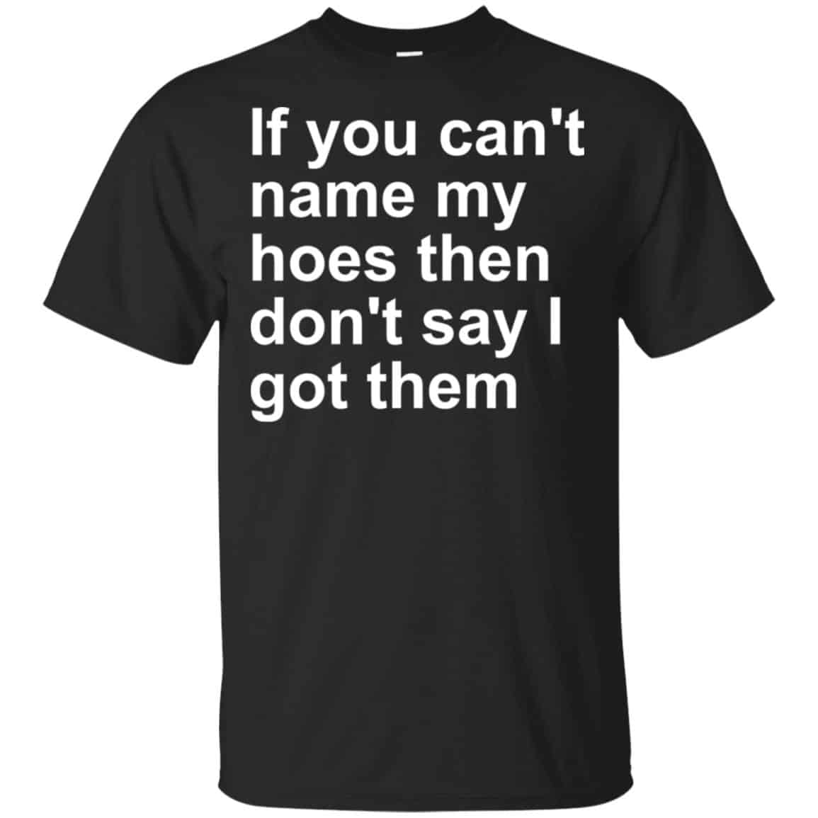 If You Can’t Name My Hoes Then Don’t Say I Got Them Shirt, , Tank Unisex