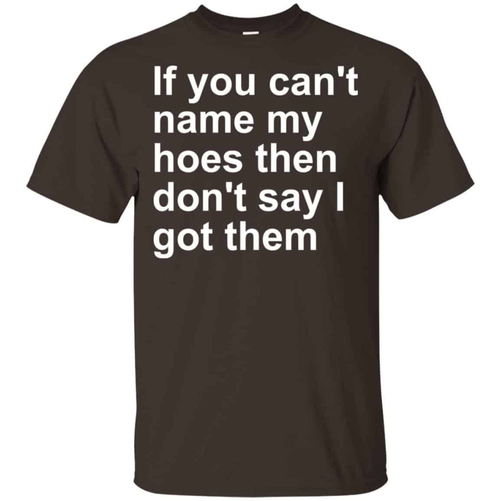 If You Can’t Name My Hoes Then Don’t Say I Got Them Shirt, , Tank Unisex