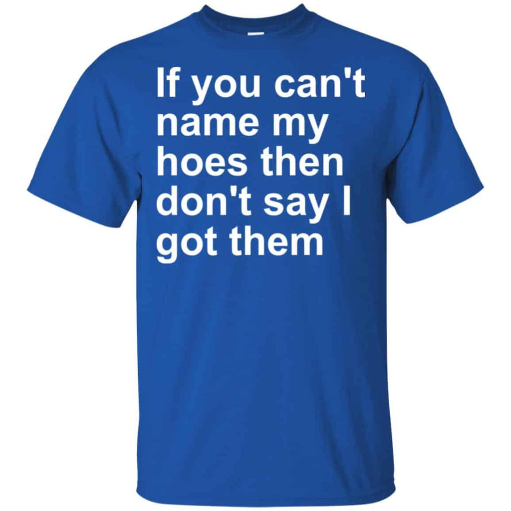 If You Can’t Name My Hoes Then Don’t Say I Got Them Shirt, , Tank Unisex
