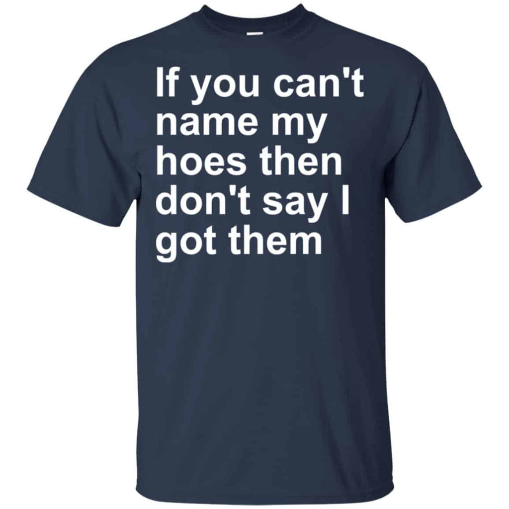 If You Can’t Name My Hoes Then Don’t Say I Got Them Shirt, , Tank Unisex
