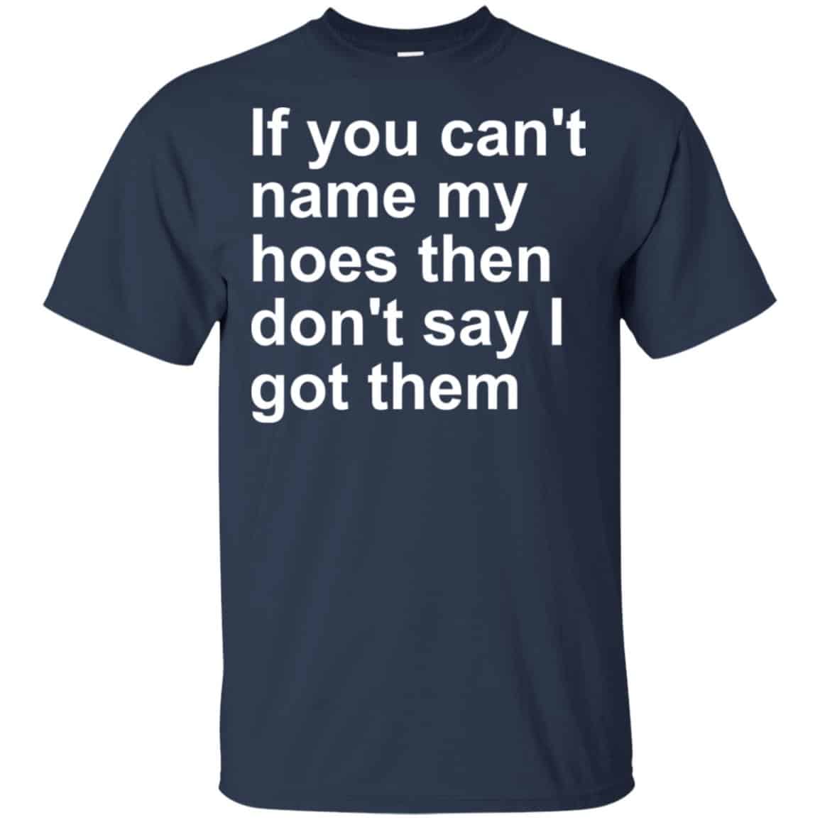 If You Can’t Name My Hoes Then Don’t Say I Got Them Shirt, , Tank Unisex