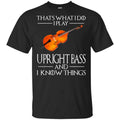 That’s What I Do I Play Upright Bass And I Know Things Game Of Thrones Shirt, , Tank