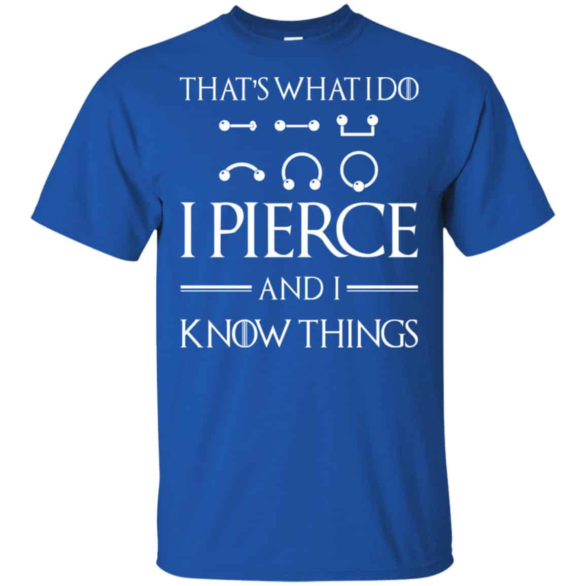 That’s What I Do I Pierce And I Know Things Game Of Thrones Shirt, , Tank Unisex