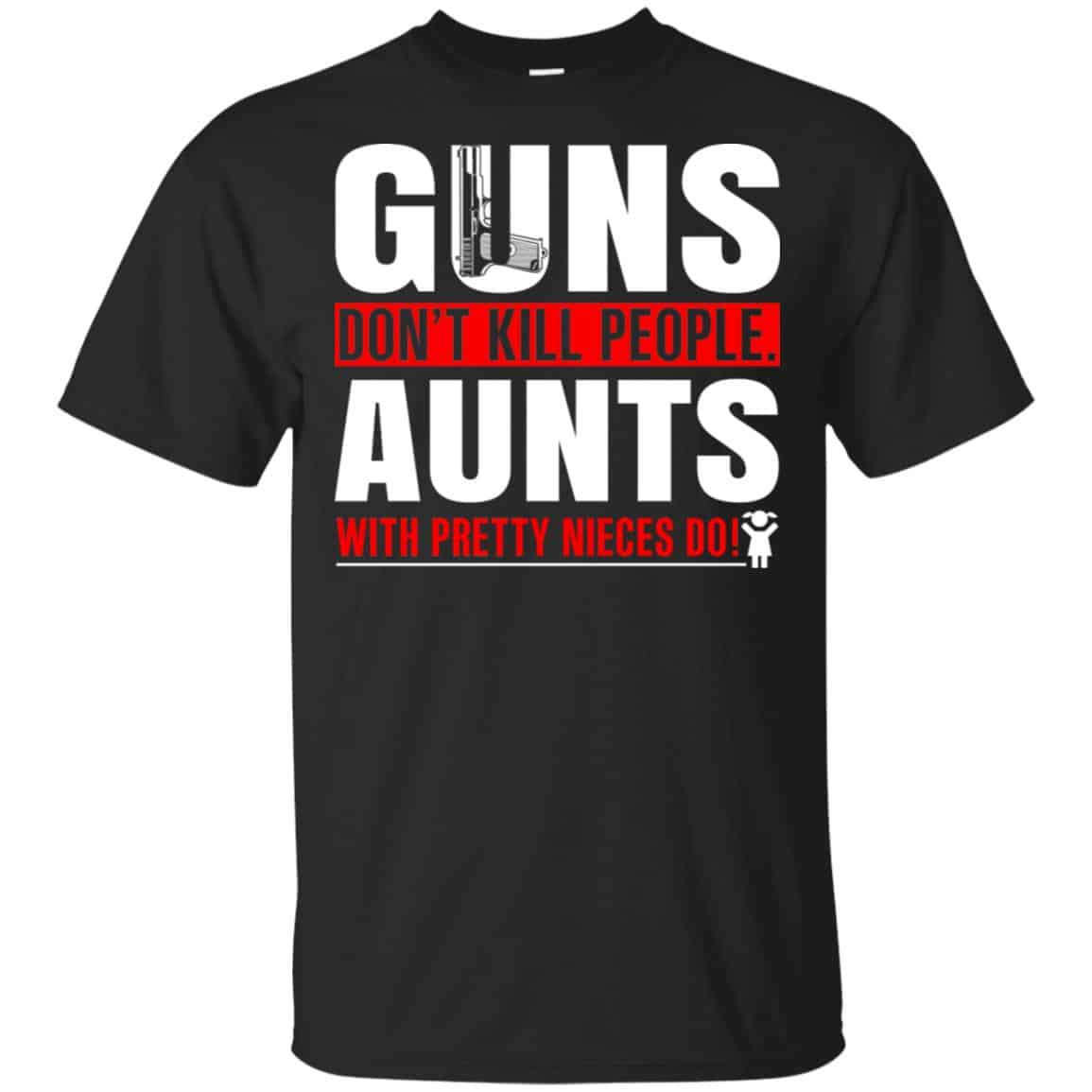 Guns Don’t Kill People Aunts With Pretty Nieces Do Shirt, , Tank Unisex