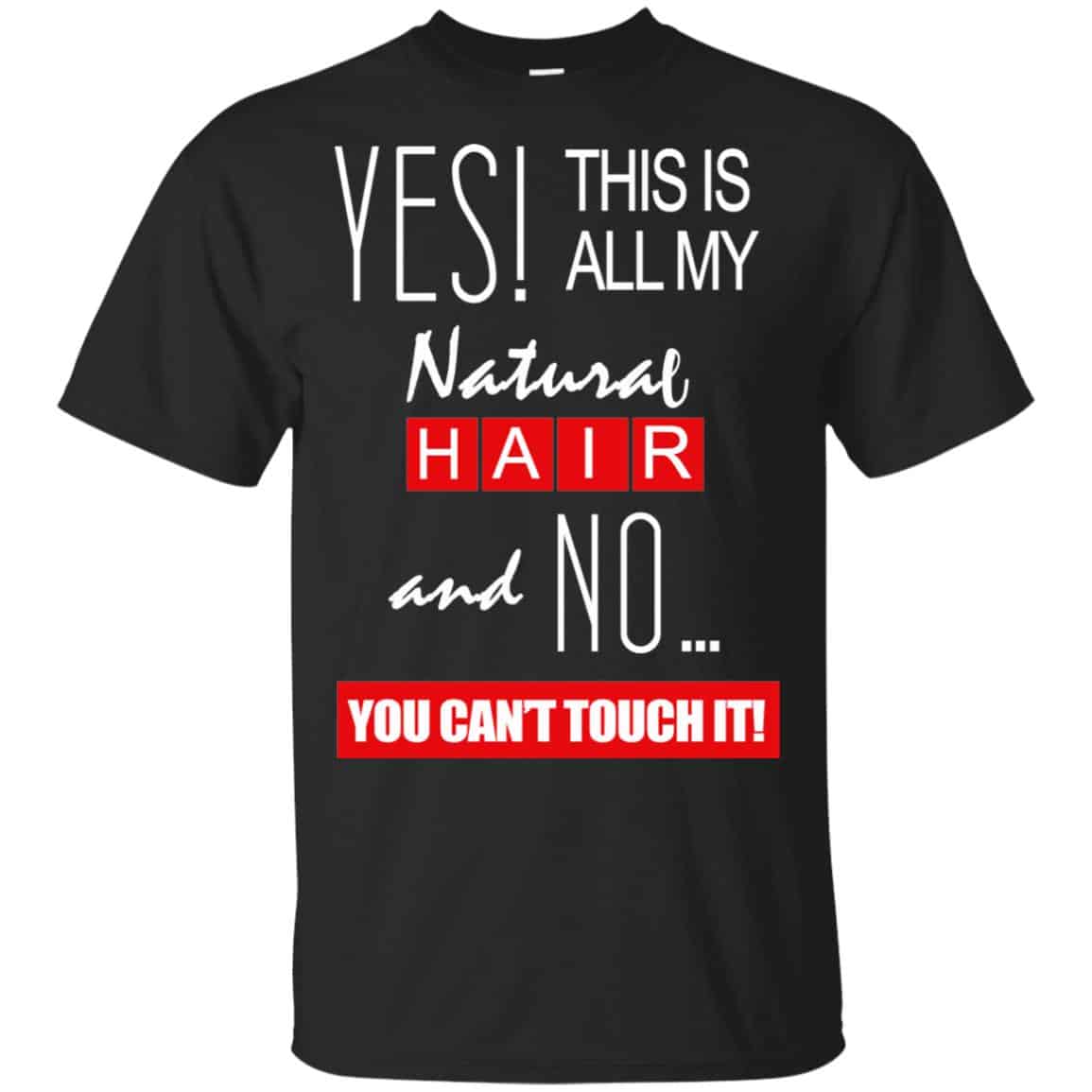 Yes! This Is All My Natural Hair And No You Can’t Touch It Shirt, , Tank Unisex