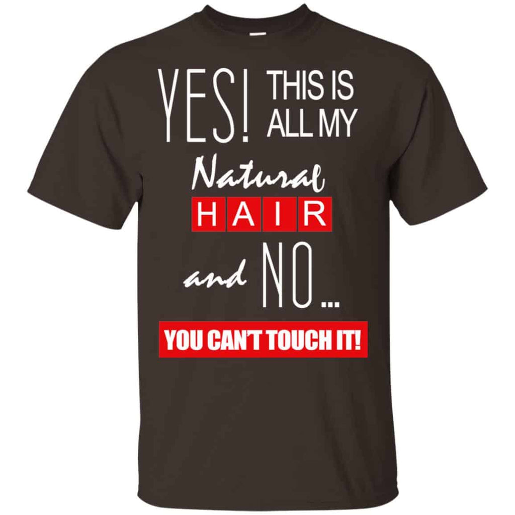 Yes! This Is All My Natural Hair And No You Can’t Touch It Shirt, , Tank Unisex