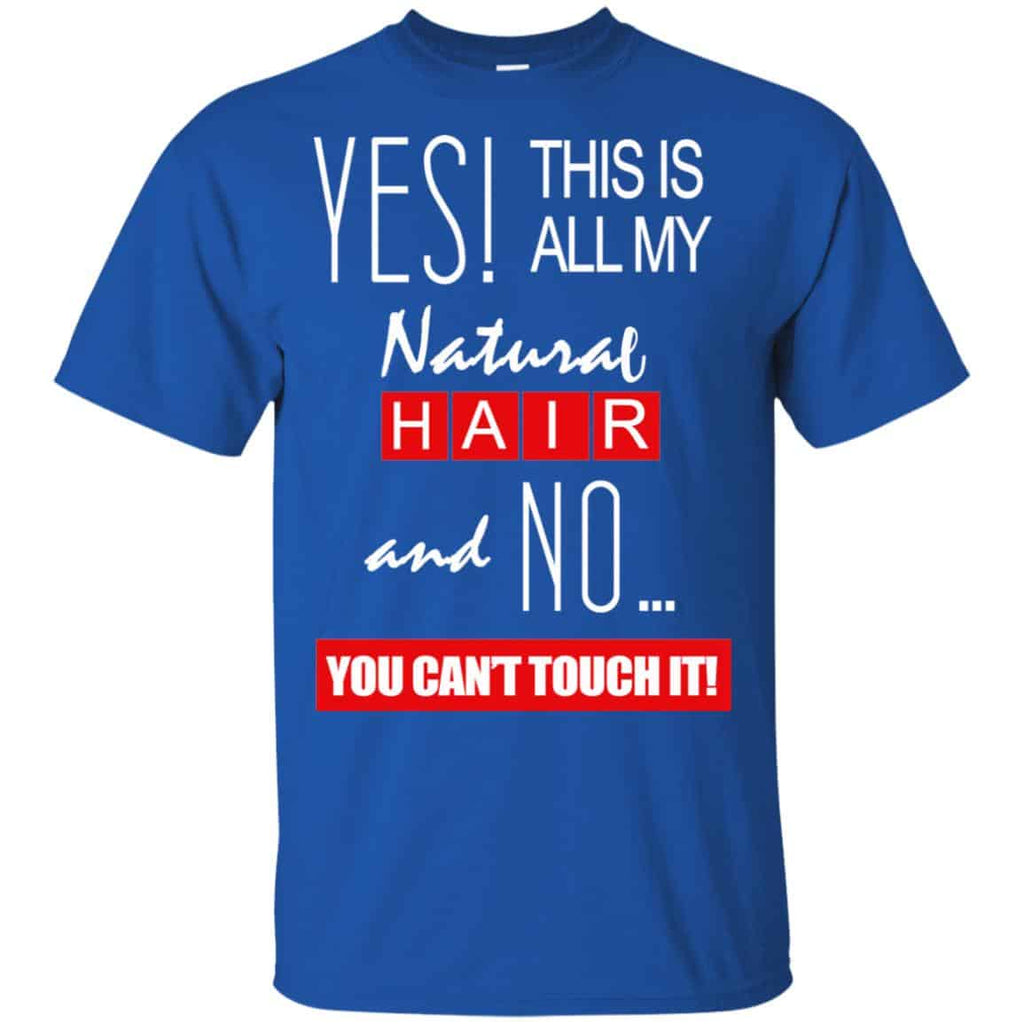 Yes! This Is All My Natural Hair And No You Can’t Touch It Shirt, , Tank Unisex