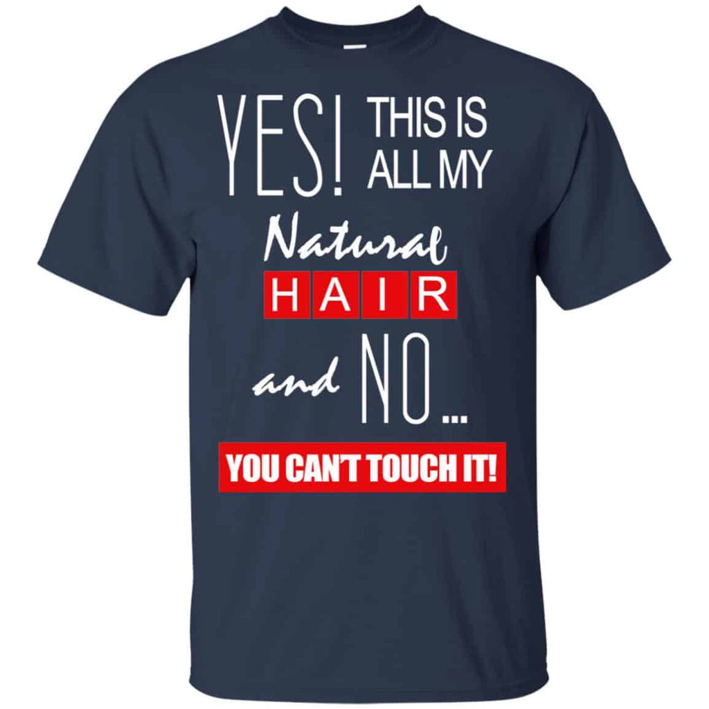 Yes! This Is All My Natural Hair And No You Can’t Touch It Shirt, , Tank Unisex