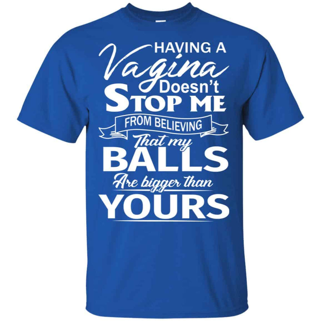 Having A Vagina Doesn’t Stop Me From Believing That My Balls Are Bigger Than Yours s, , Tank