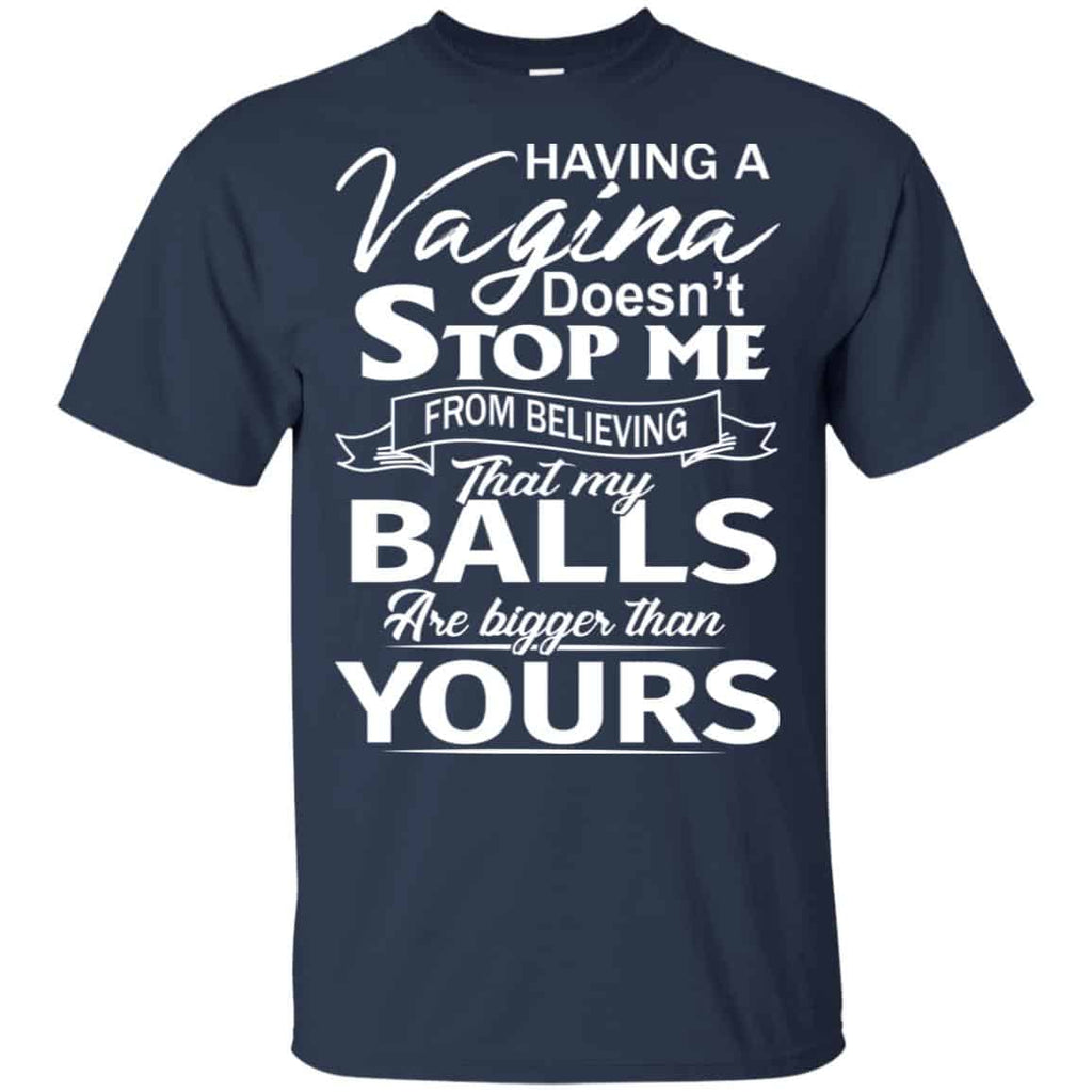 Having A Vagina Doesn’t Stop Me From Believing That My Balls Are Bigger Than Yours s, , Tank