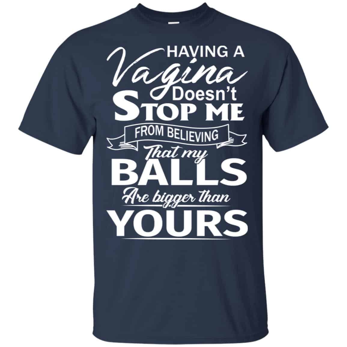 Having A Vagina Doesn’t Stop Me From Believing That My Balls Are Bigger Than Yours s, , Tank