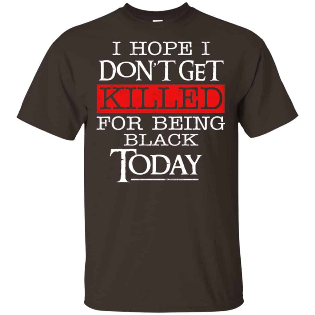 I Hope I Don’t Get Killed For Being Black Today Shirt, , Tank Unisex