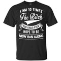 I Am 10 Times The Bitch You Could Ever Hope To Be Now Run Along Shirt, , Tank Unisex