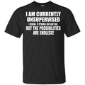 I Am Currently Unsupervised I Know It Freaks Me Out Too But The Possibilities Are Endless Shirt, , Tank