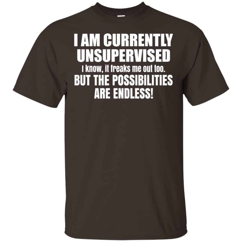I Am Currently Unsupervised I Know It Freaks Me Out Too But The Possibilities Are Endless Shirt, , Tank