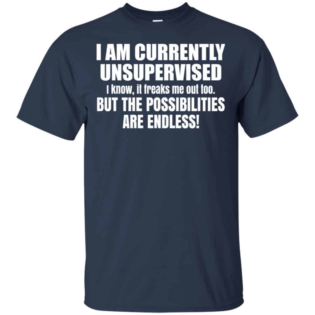 I Am Currently Unsupervised I Know It Freaks Me Out Too But The Possibilities Are Endless Shirt, , Tank
