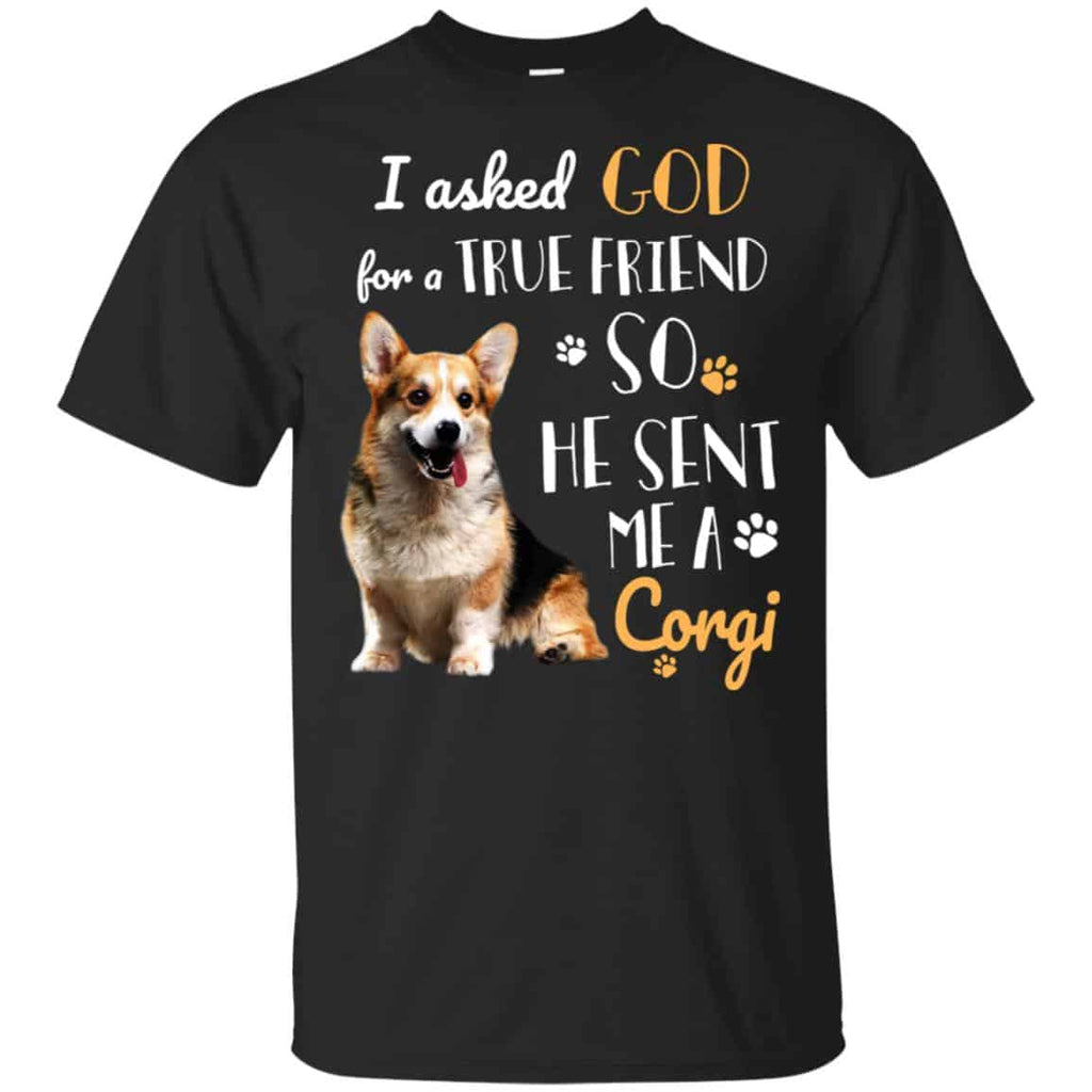 I Asked God For A True Friend So He Sent Me A Corgi Shirt, , Tank Unisex