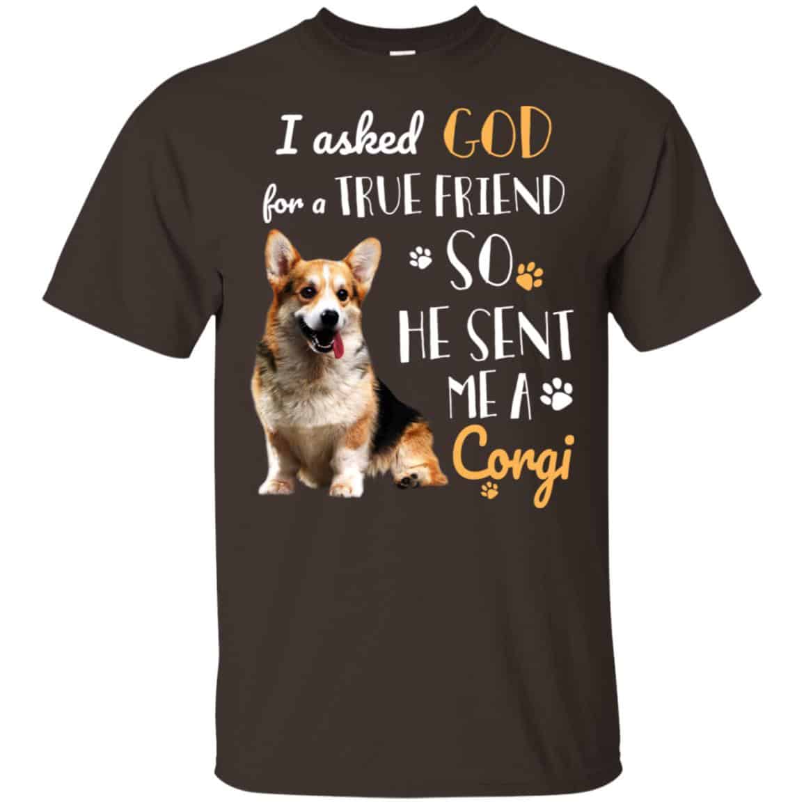 I Asked God For A True Friend So He Sent Me A Corgi Shirt, , Tank Unisex