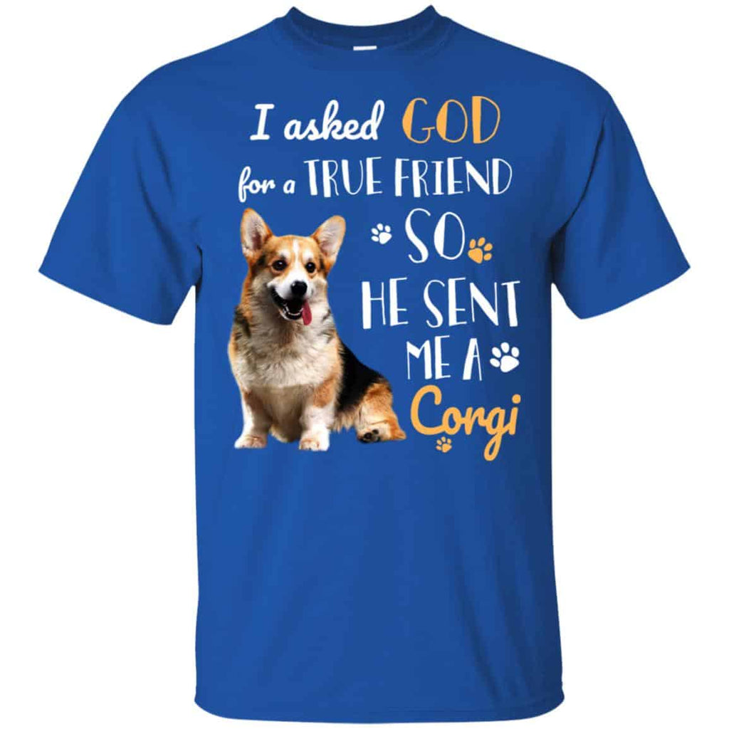 I Asked God For A True Friend So He Sent Me A Corgi Shirt, , Tank Unisex