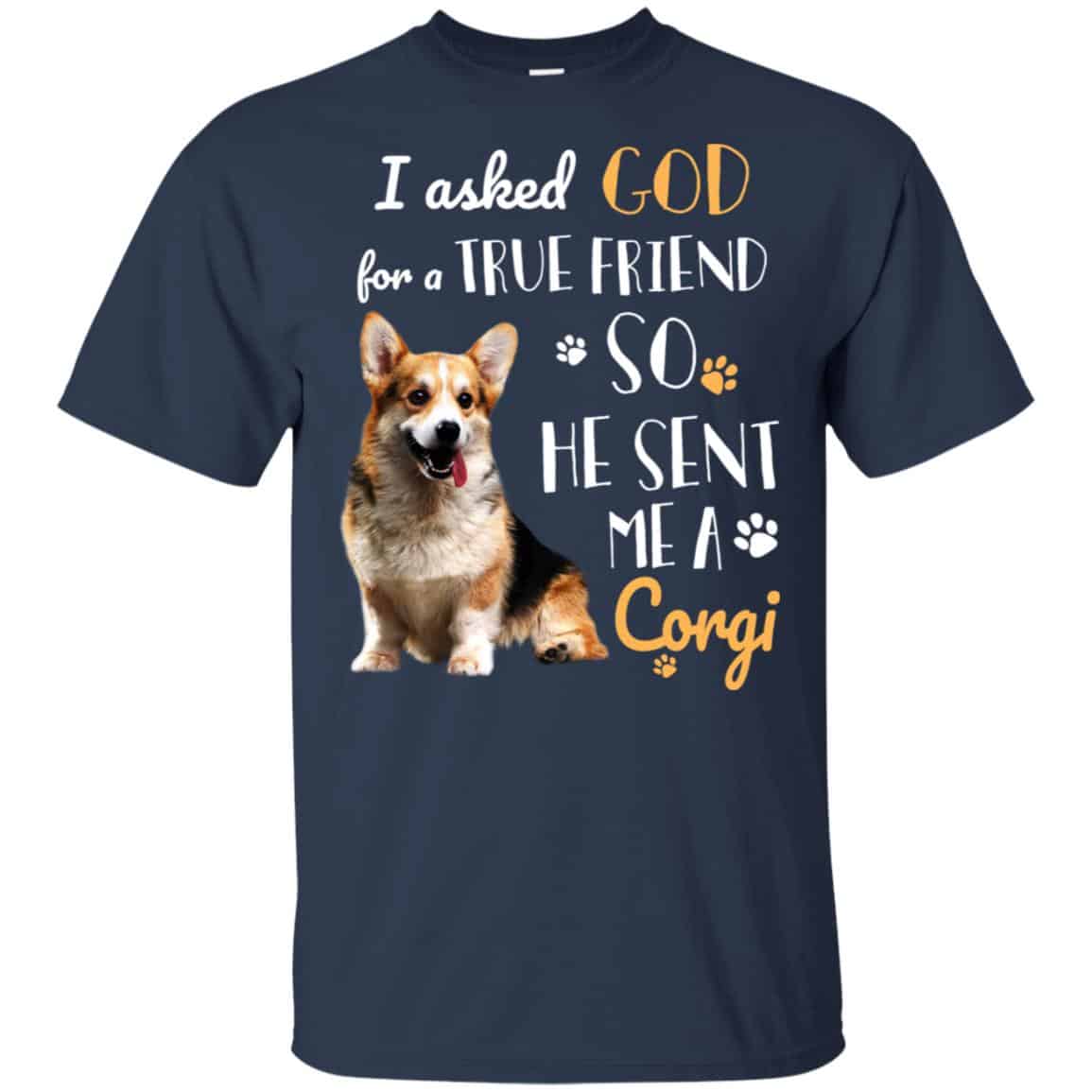 I Asked God For A True Friend So He Sent Me A Corgi Shirt, , Tank Unisex