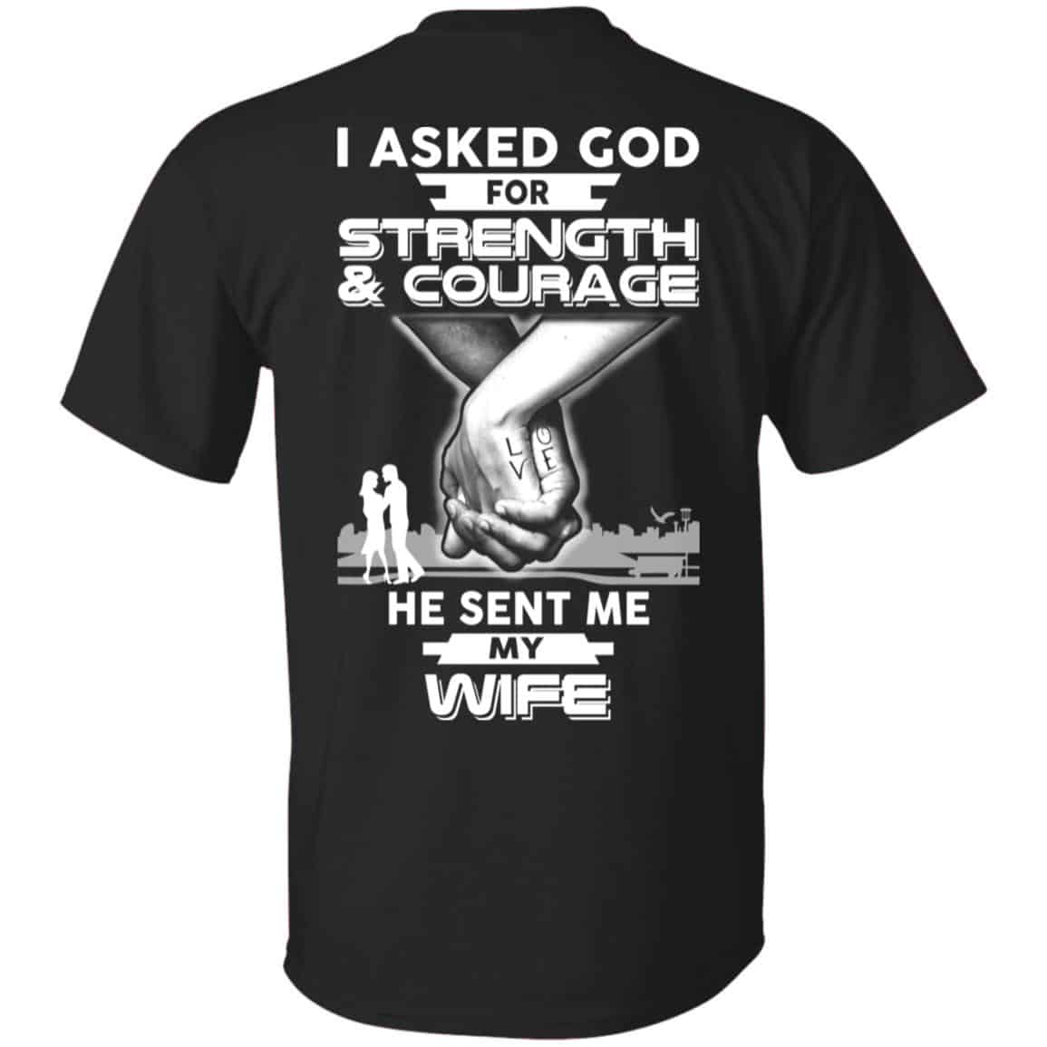 I Asked God For Strength And Courage He Sent Me My Wife s, , Sweater Unisex