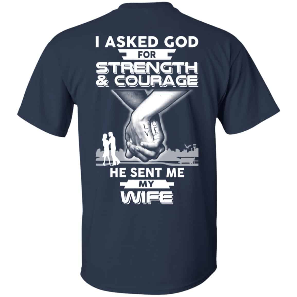 I Asked God For Strength And Courage He Sent Me My Wife s, , Sweater Unisex