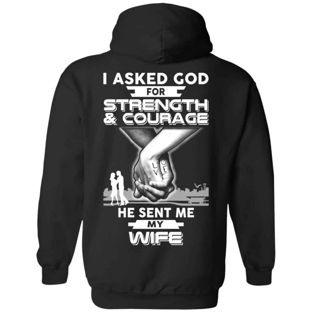 I Asked God For Strength And Courage He Sent Me My Wife s, , Sweater Unisex