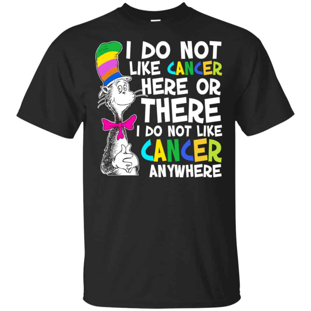 I Do Not Like Cancer Here Or There I Do Not Like Cancer Everywhere Shirt, , Tank Unisex