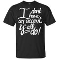 I Don’t Have An Accent Y’all Do Shirt, , Tank Unisex