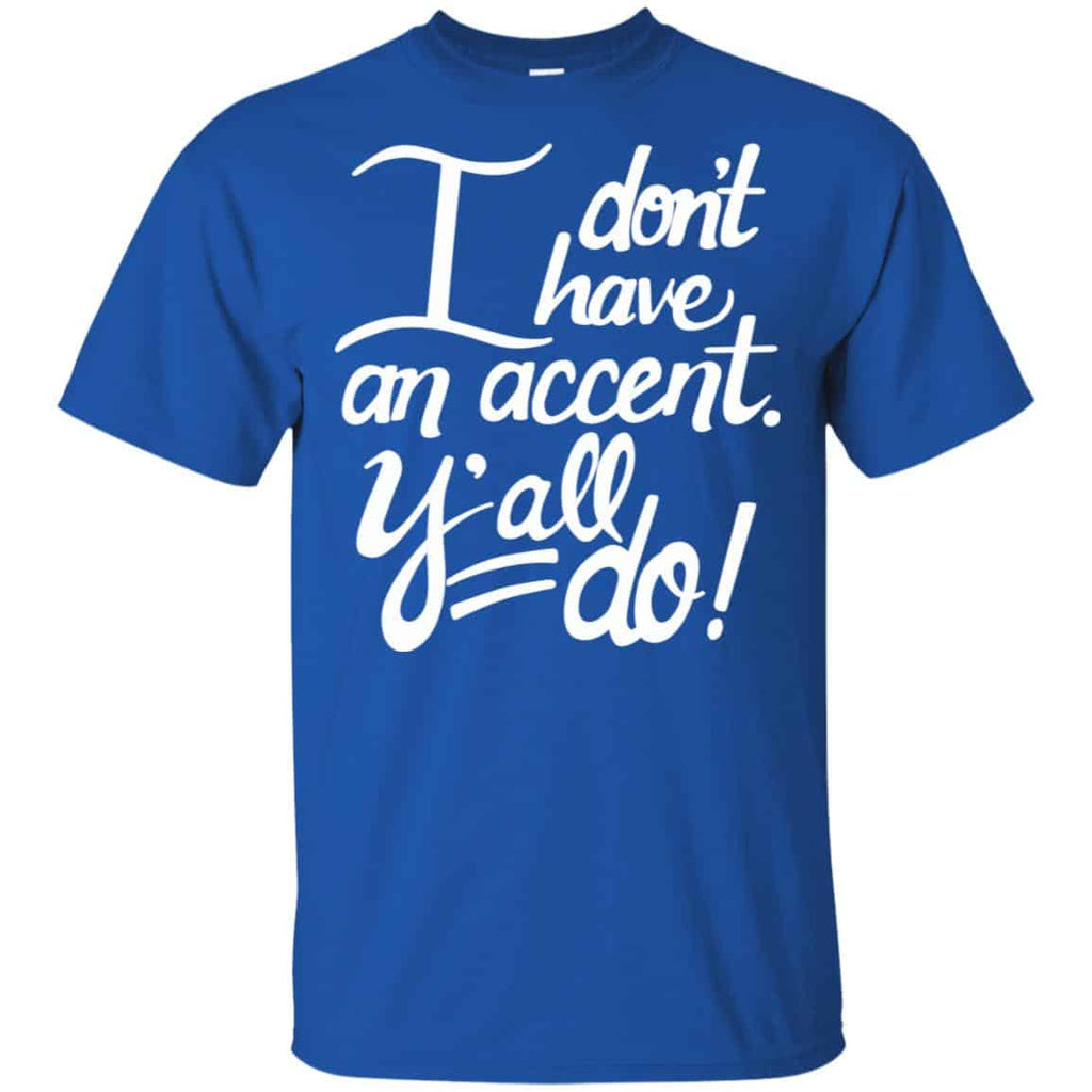 I Don’t Have An Accent Y’all Do Shirt, , Tank Unisex