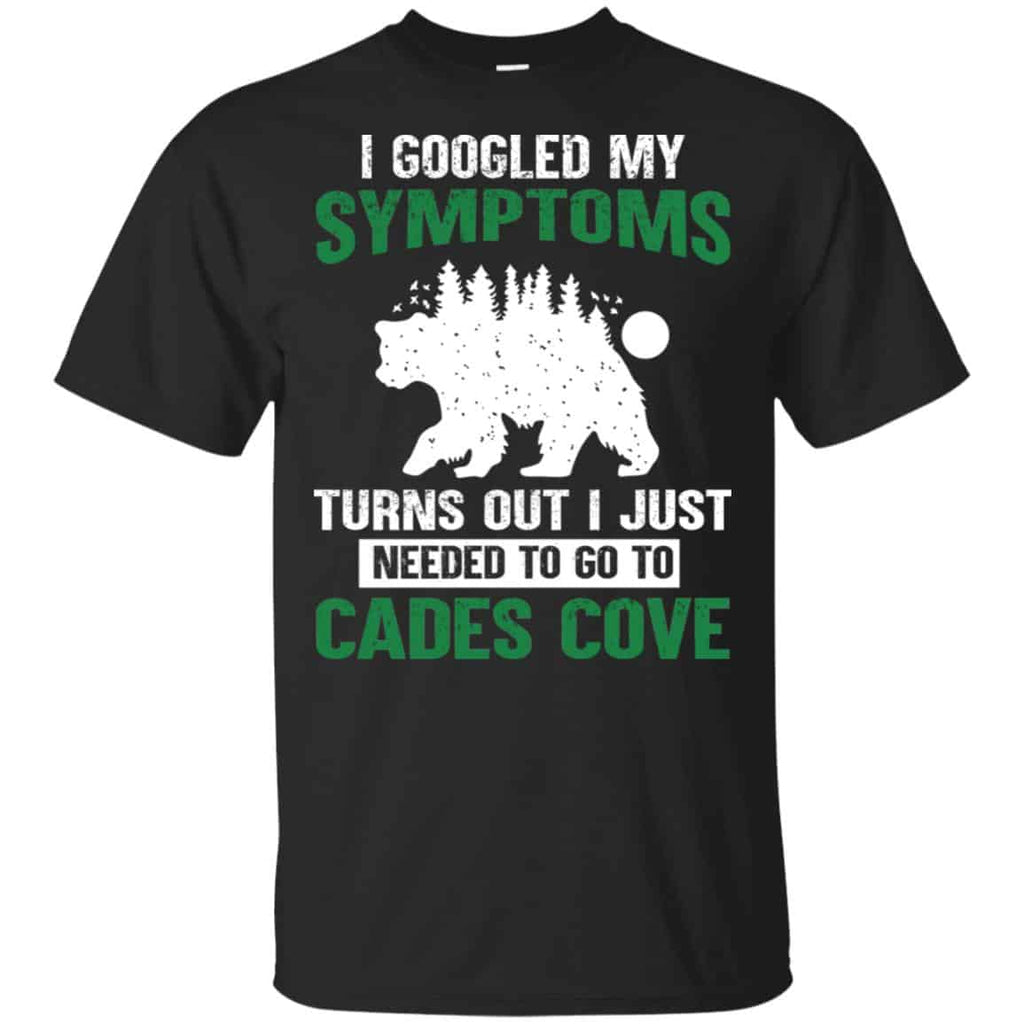I Googled My Symptoms Turns Out I Just Needed To Go To Cades Cove s, , Tank Unisex