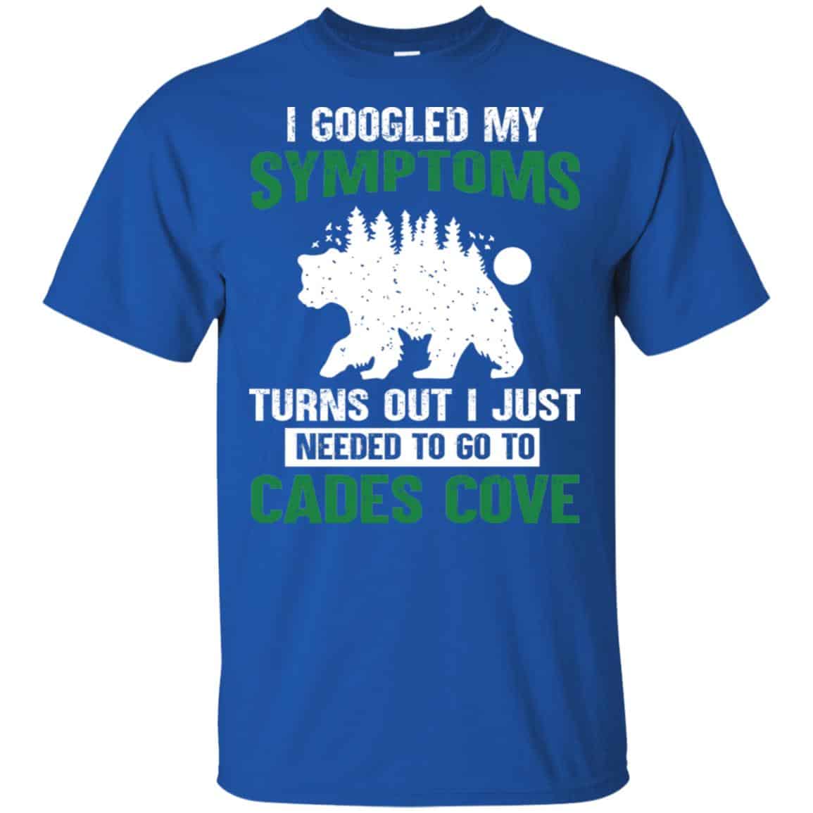 I Googled My Symptoms Turns Out I Just Needed To Go To Cades Cove s, , Tank Unisex