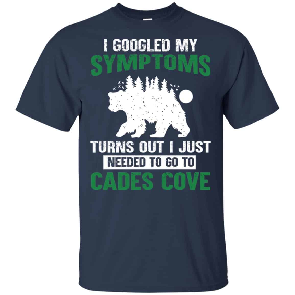 I Googled My Symptoms Turns Out I Just Needed To Go To Cades Cove s, , Tank Unisex