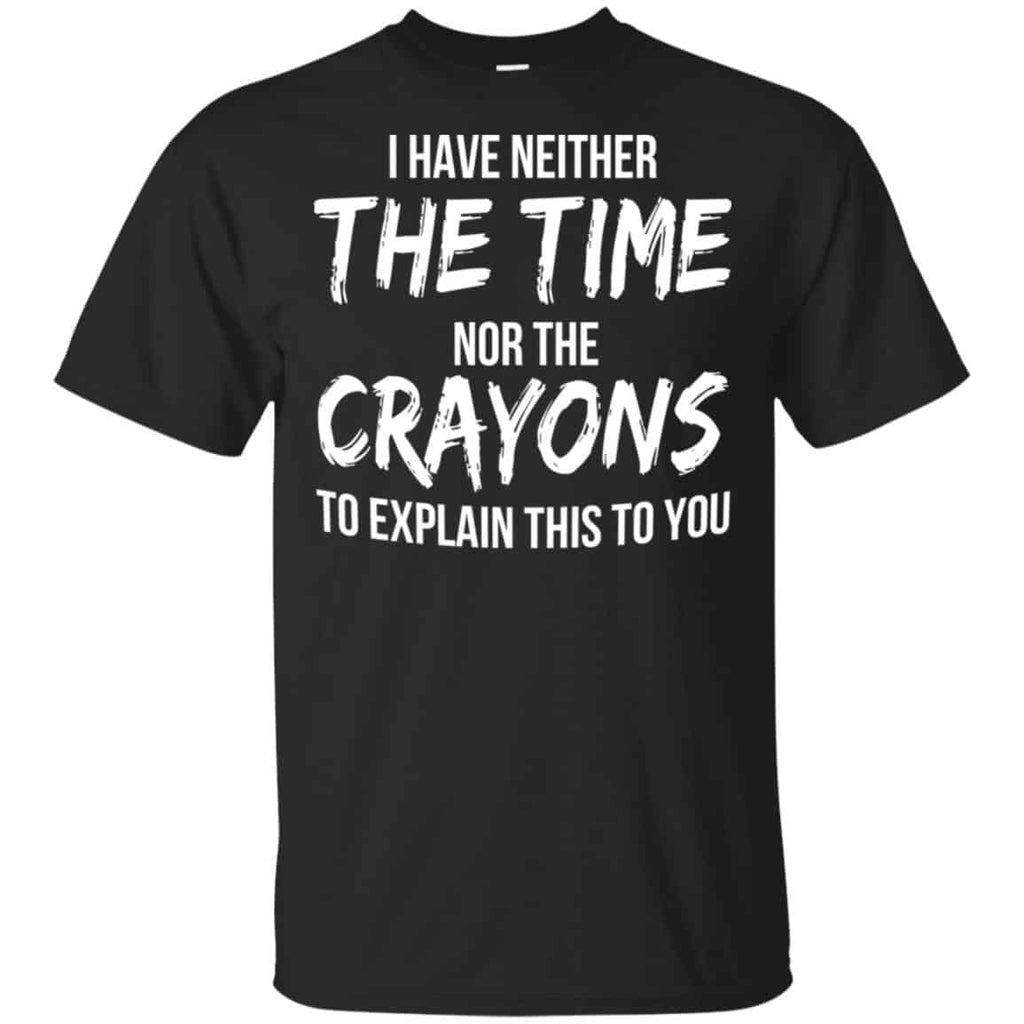 I Have Neither The Time Nor The Crayons To Explain This To You s, , Tank Unisex