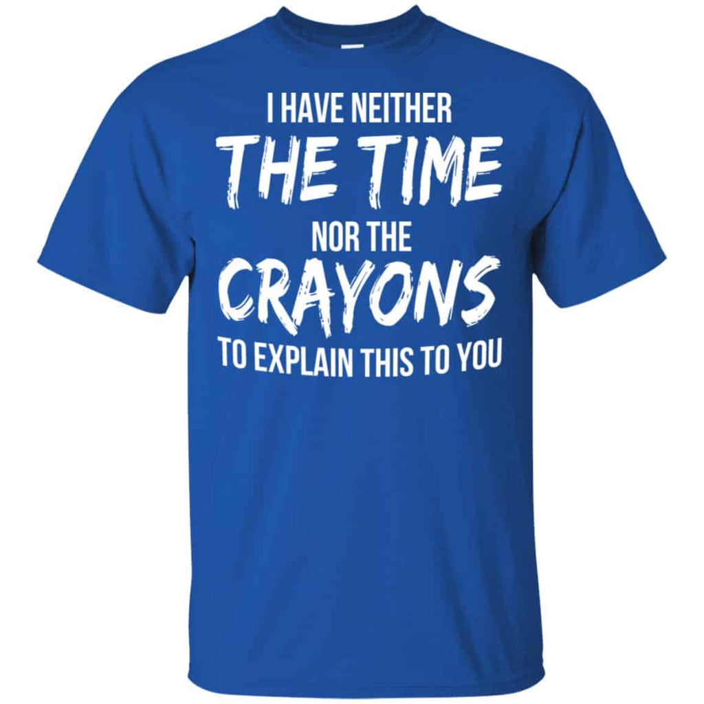 I Have Neither The Time Nor The Crayons To Explain This To You s, , Tank Unisex