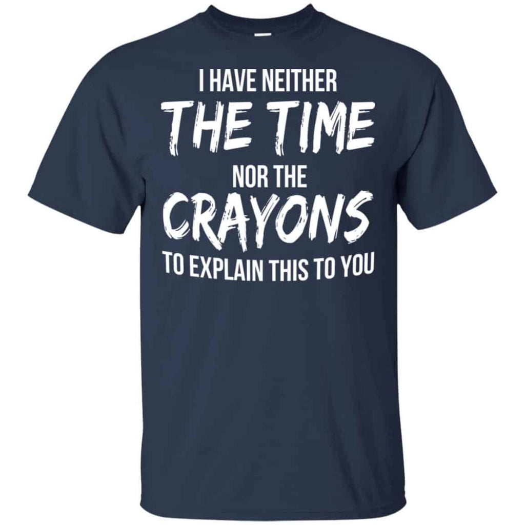 I Have Neither The Time Nor The Crayons To Explain This To You s, , Tank Unisex