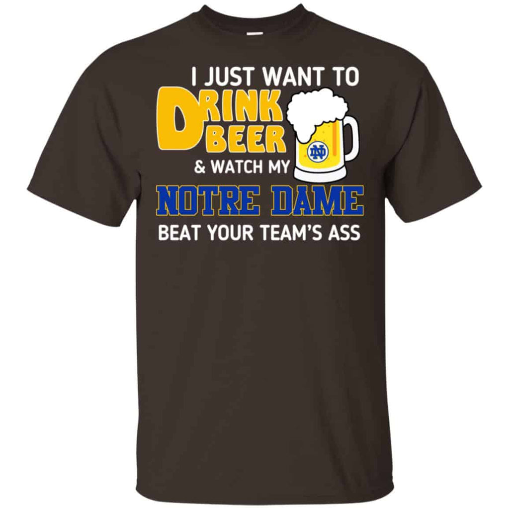Notre Dame: I Just Want To Drink Beer And Watch My Notre Dame Beat Your Team’s Ass s, , Tank