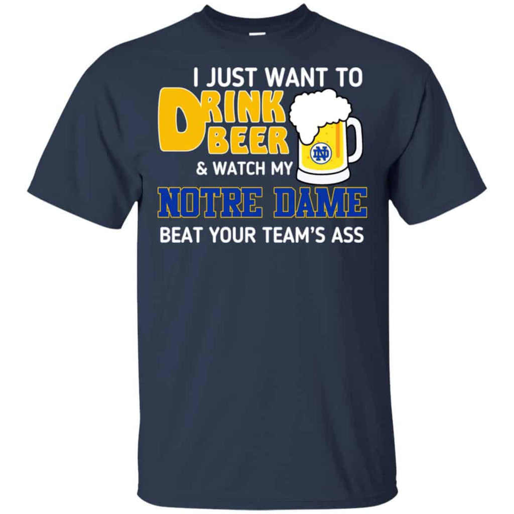Notre Dame: I Just Want To Drink Beer And Watch My Notre Dame Beat Your Team’s Ass s, , Tank