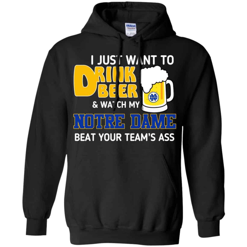 Notre Dame: I Just Want To Drink Beer And Watch My Notre Dame Beat Your Team’s Ass s, , Tank