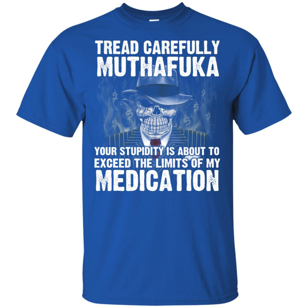 Tread Carefully Muthafuka Your Stupidity Is About To Exceed The Limits Of My Medication s, , Tank