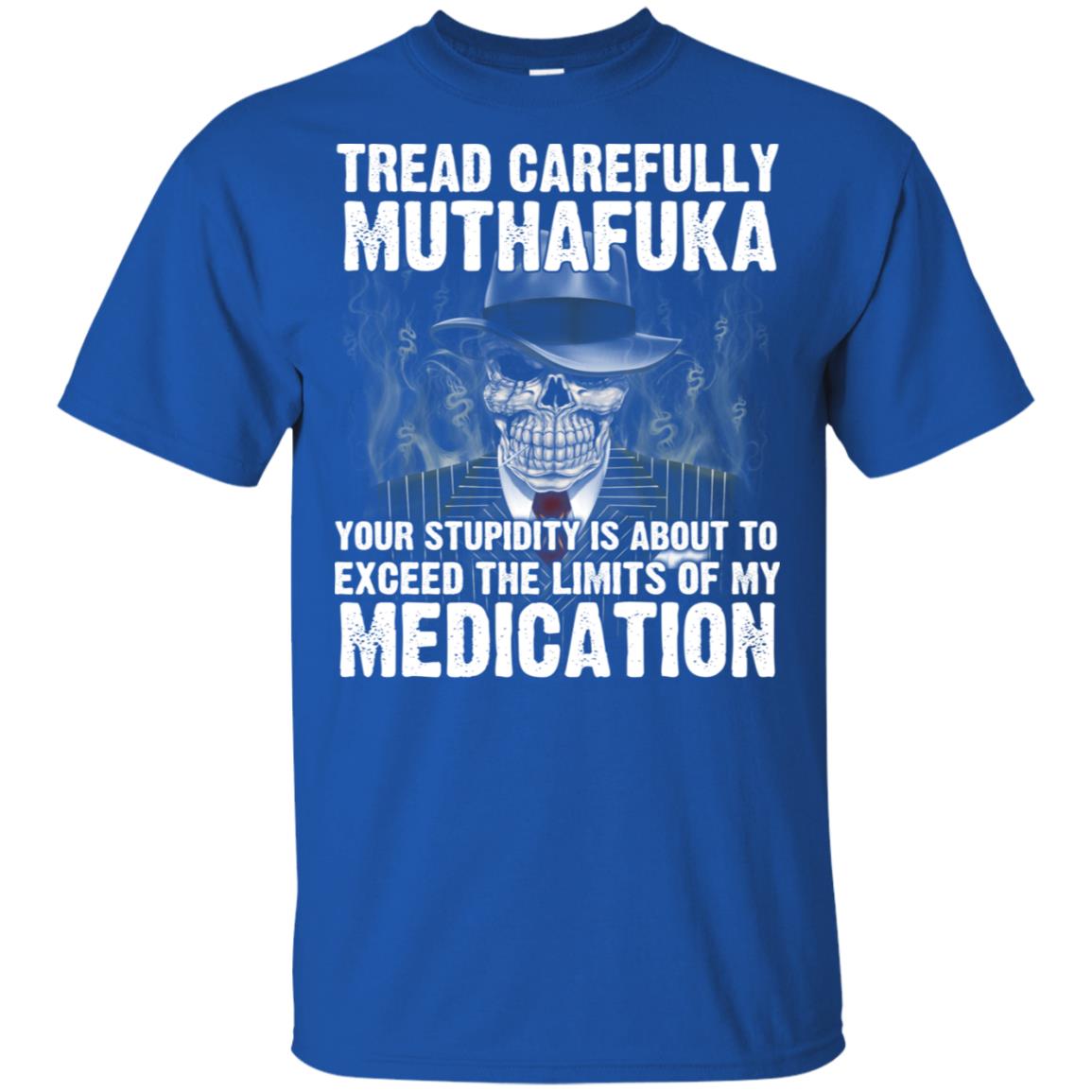 Tread Carefully Muthafuka Your Stupidity Is About To Exceed The Limits Of My Medication s, , Tank