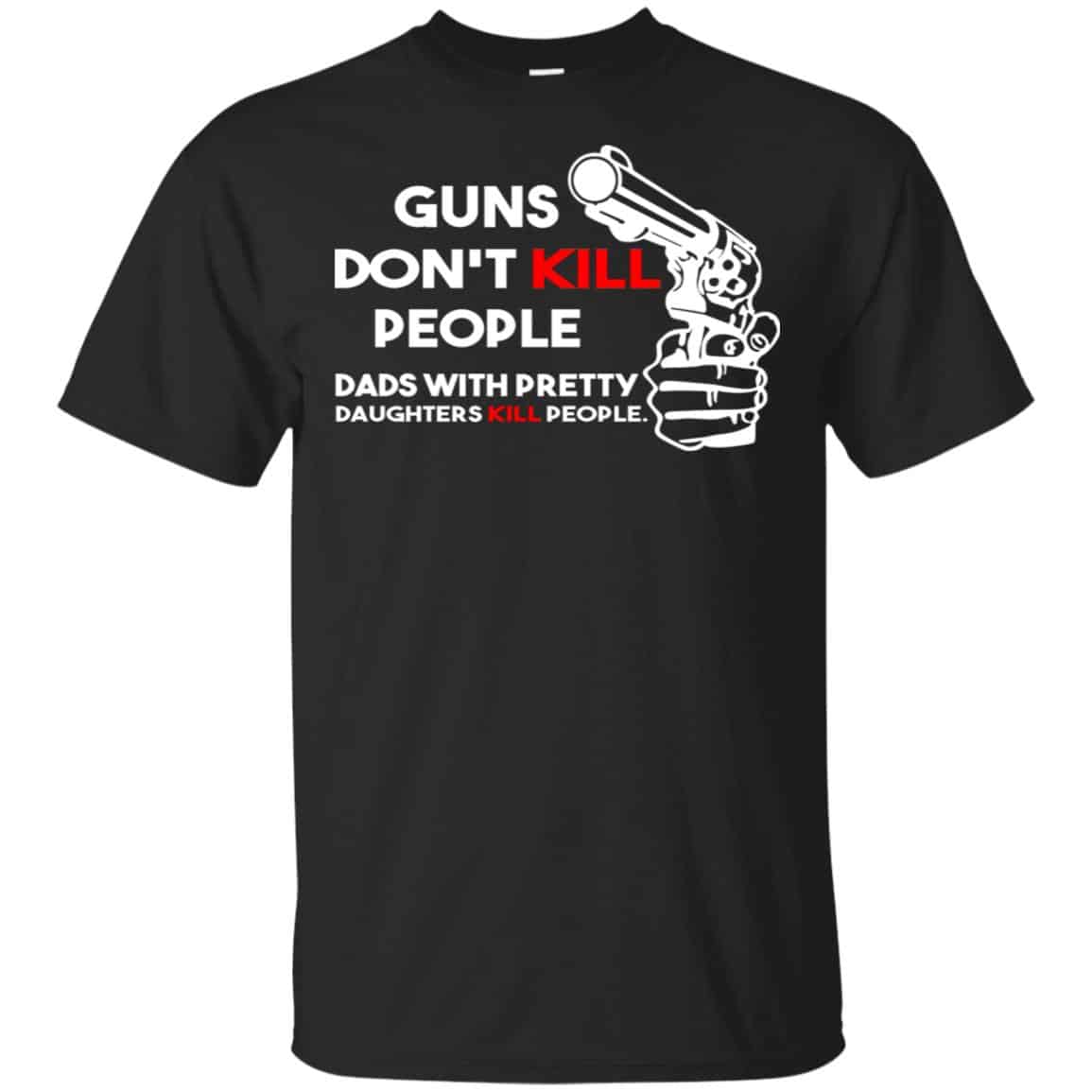 Guns Don’t Kill People Dads With Pretty Daughters Kill People s, , Tank Unisex